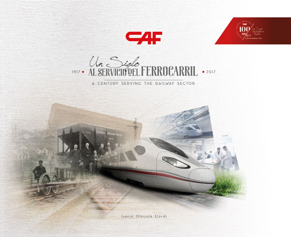 CAF. Un siglo al servicio del ferrocarril (1917-2017)