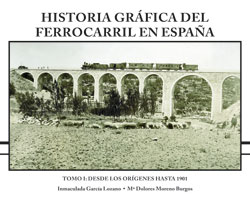 Historia gráfica del Ferrocarril en España. I